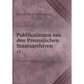 

Книга Publikationen aus den Preussischen Staatsarchiven 15