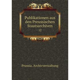 

Книга Publikationen aus den Preussischen Staatsarchiven 12