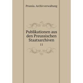 

Книга Publikationen aus den Preussischen Staatsarchiven 11