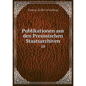 

Книга Publikationen aus den Preussischen Staatsarchiven 10