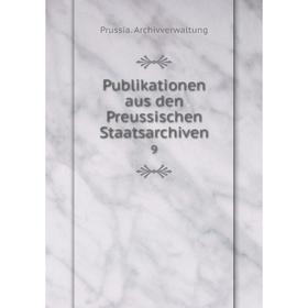 

Книга Publikationen aus den Preussischen Staatsarchiven 9