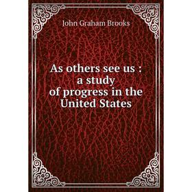 

Книга As others see us: a study of progress in the United States