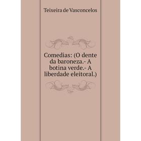 

Книга Comedias: (O dente da baroneza. - A botina verde. - A liberdade eleitoral. )