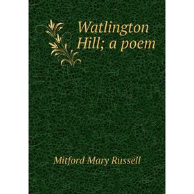 

Книга Watlington Hill; a poem