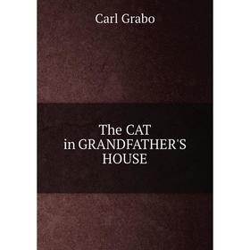 

Книга The CAT in GRANDFATHER'S HOUSE