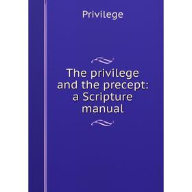 

Книга The privilege and the precept: a Scripture manual