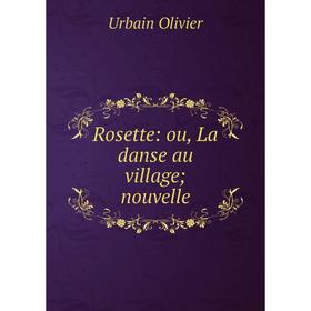 

Книга Rosette: ou, La danse au village; nouvelle