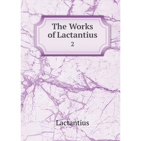 

Книга The Works of Lactantius 2
