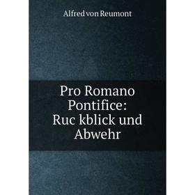 

Книга Pro Romano Pontifice: Ruc̈kblick und Abwehr