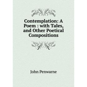 

Книга Contemplation: A Poem: with Tales, and Other Poetical Compositions
