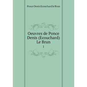 

Книга Oeuvres de Ponce Denis (Ecouchard) Le Brun 1