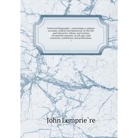 

Книга Universal biography: containing a copious account, critical and historical, of the life and character, labors and actions of eminent persons, in