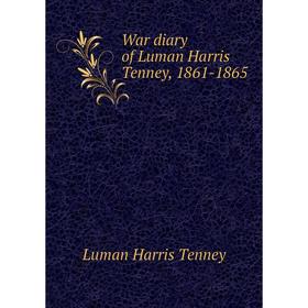 

Книга War diary of Luman Harris Tenney, 1861-1865