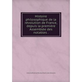 

Книга Histoire philosophique de la révolution de France, depuis la première Assemblée des notables.