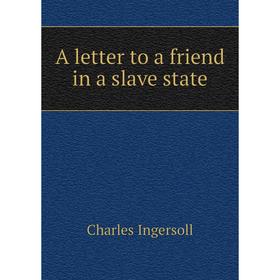 

Книга A letter to a friend in a slave state