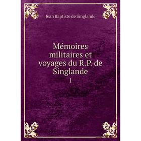 

Книга Mémoires militaires et voyages du RP de Singlande1
