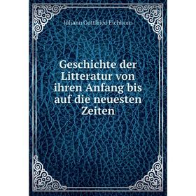 

Книга Geschichte der Litteratur von ihren Anfang bis auf die neuesten Zeiten