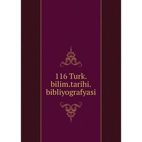 

Книга 116 Turk. bilim. tarihi. bibliyografyasi