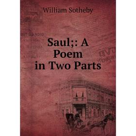 

Книга Saul;: A Poem in Two Parts