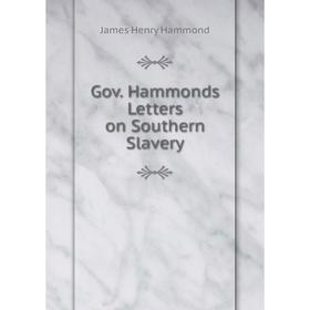 

Книга Gov. Hammonds Letters on Southern Slavery