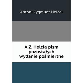 

Книга A. Z. Helcla pism pozostałych wydanie pośmiertne