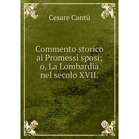 

Книга Commento storico ai Promessi sposio, La Lombardia nel secolo XVII.