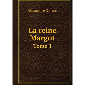 

Книга La reine Margot Tome 1