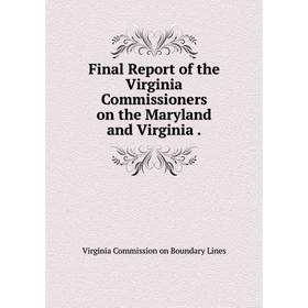

Книга Final Report of the Virginia Commissioners on the Maryland and Virginia.