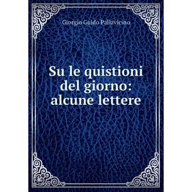 

Книга Su le quistioni del giorno: alcune lettere