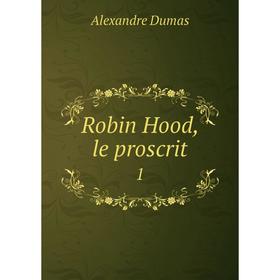 

Книга Robin Hood, le proscrit 1