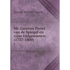 

Книга Mr Laurens Pieter van de Spiegel en zijne tijdgenooten: (1737-1800) 1