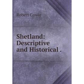 

Книга Shetland: Descriptive and Historical.