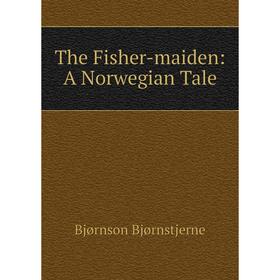 

Книга The Fisher-maiden: A Norwegian Tale