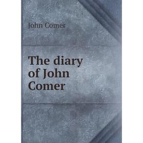 

Книга The diary of John Comer