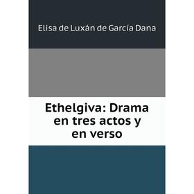 

Книга Ethelgiva: Drama en tres actos y en verso