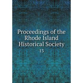 

Книга Proceedings of the Rhode Island Historical Society 13