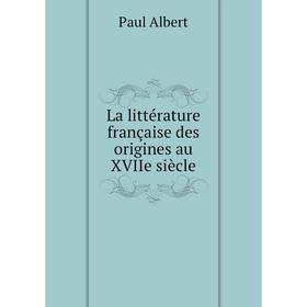 

Книга La littérature française des origines au XVIIe siècle