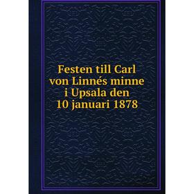 

Книга Festen till Carl von Linnés minne i Upsala den 10 januari 1878