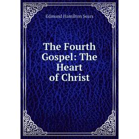 

Книга The Fourth Gospel: The Heart of Christ