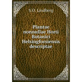 

Книга Plantae nonnullae Horti Botanici Helsingforsiensis descriptae