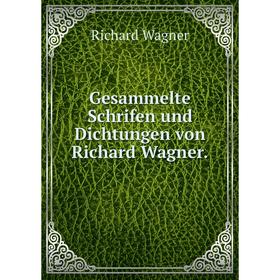

Книга Gesammelte Schrifen und Dichtungen von Richard Wagner.