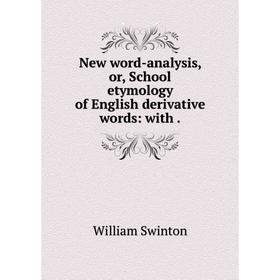 

Книга New word-analysis, or, School etymology of English derivative words