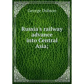 

Книга Russia's railway advance into Central Asia;