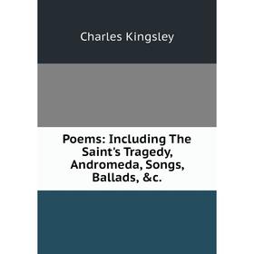 

Книга Poems: Including The Saint's Tragedy, Andromeda, Songs, Ballads, &c.