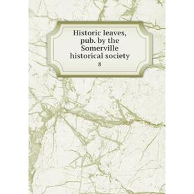 

Книга Historic leaves, pub. by the Somerville historical society 8