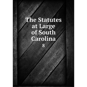 

Книга The Statutes at Large of South Carolina 8