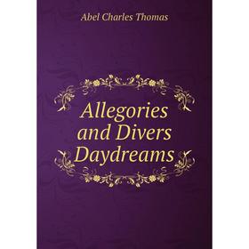 

Книга Allegories and Divers Daydreams