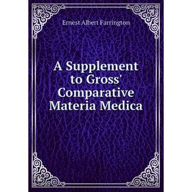 

Книга A Supplement to Gross' Comparative Materia Medica