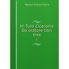 

Книга M Tulli Ciceronis De oratore libri tres 1