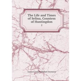

Книга The Life and Times of Selina, Countess of Huntingdon 2